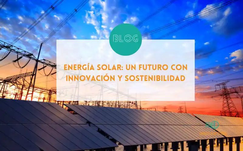Energía Solar: Innovación y sostenibilidad