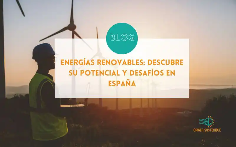 Energías Renovables: Descubre su Potencial y Desafíos en España
